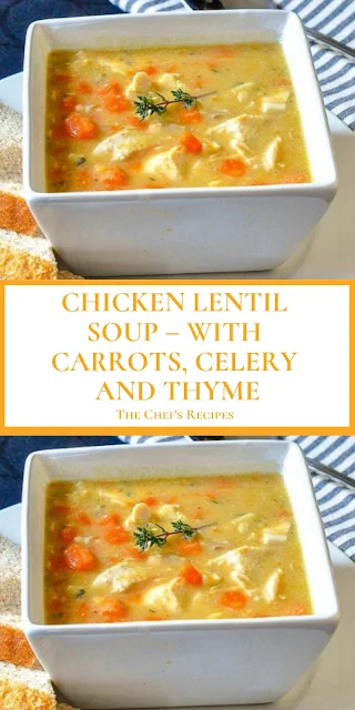 CHICKEN LENTIL SOUP – WITH CARROTS, CELERY AND THYME