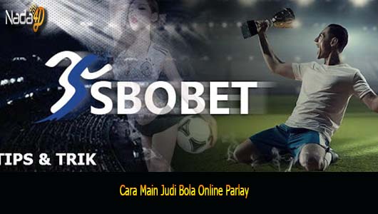 Cara Main Judi Bola Online Parlay