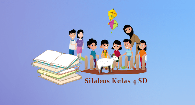 Silabus Kelas 4 SD/MI Semester 1 dan 2 Kurikulum 2013 Edisi Terbaru