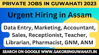 Private Jobs in Guwahati 2023 - Assam Jobs - Company Jobs in Assam I sakoriinguwahati.in