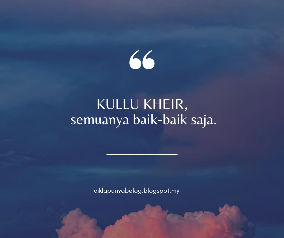 KULLU KHEIR, semuanya baik-baik saja.