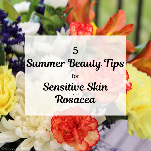 photo of flowers with an overlay that says "5 Summer Beauty Tips for Sensitive Skin and Rosacea"