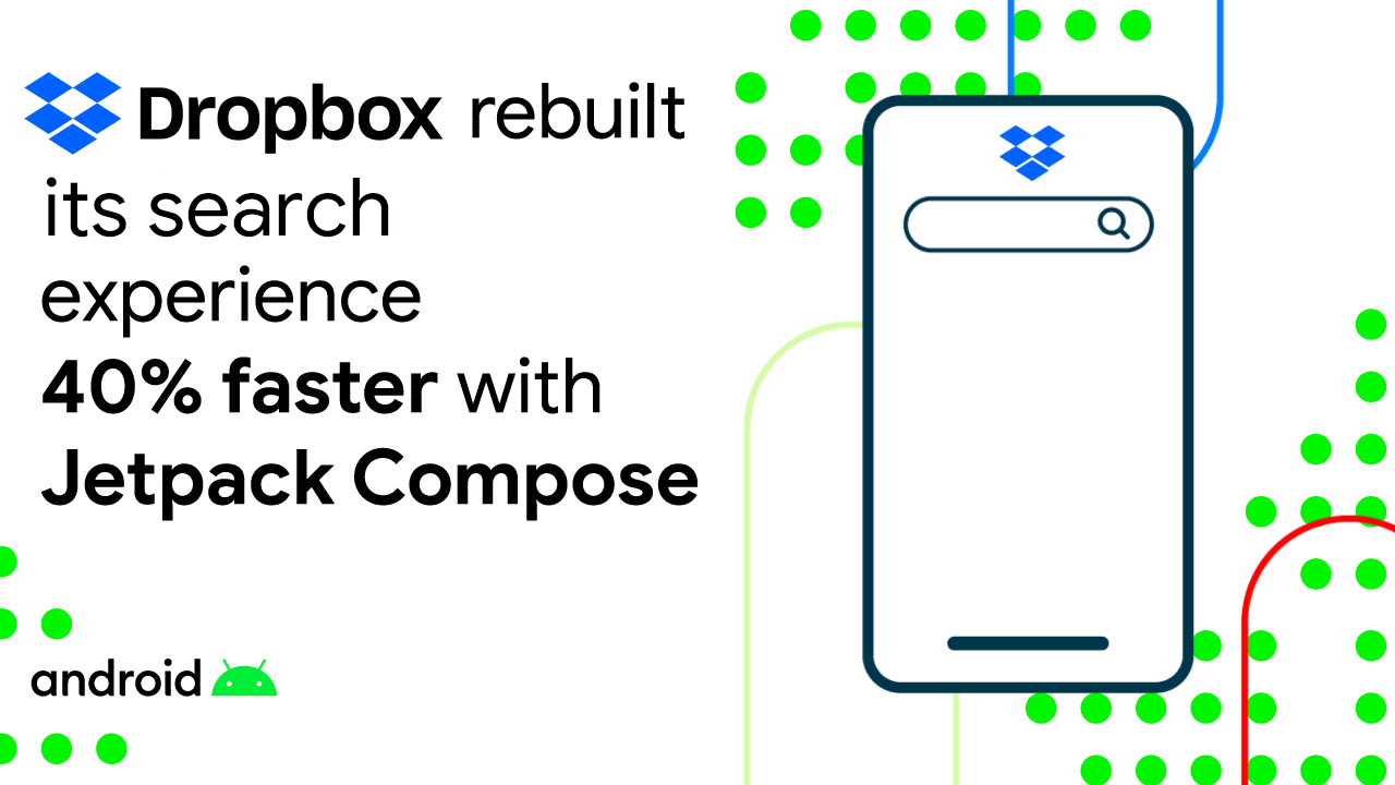 Dropbox rebuilt its search expertise 40% quicker with Jetpack Compose
