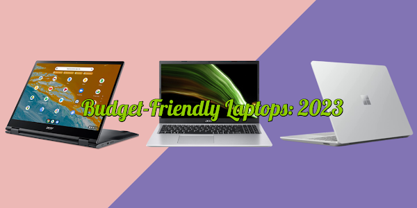 Budget-Friendly Laptop Options for 2023: Getting More for Less