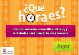 http://www.educa.jcyl.es/educacyl/cm/gallery/Recursos%20Infinity/juegos/que_hora_es/que_hora_es.htm