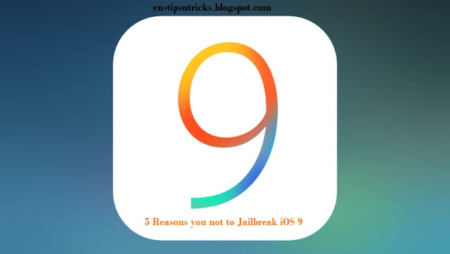 Reasons you should not update your iDevice into Jailbreak iOS 9