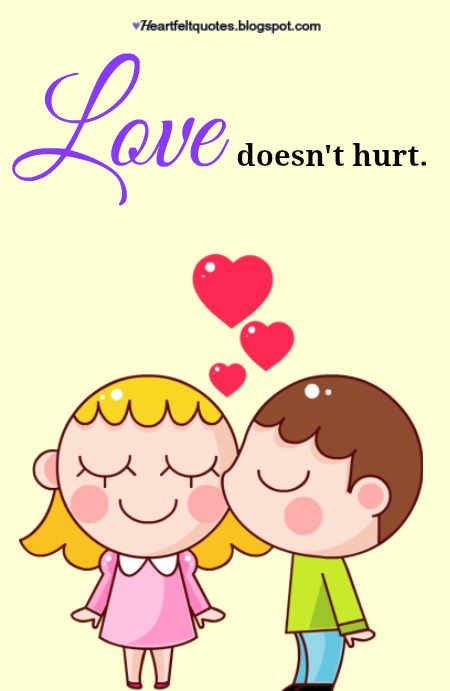 Love doesn't hurt. | Heartfelt Love And Life Quotes