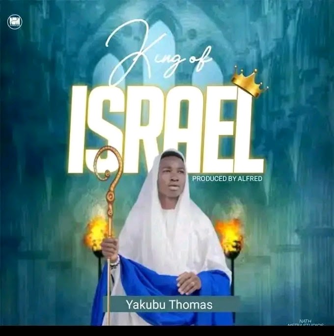 Yakubu Thomas — King Of Isreal