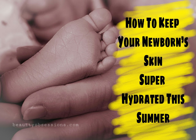 How To Keep Your Newborn’s Skin Super Hydrated This Summer