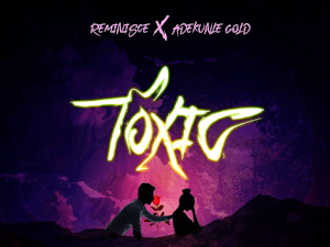 [AUDIO] Reminisce x Adekunle Gold – Toxic