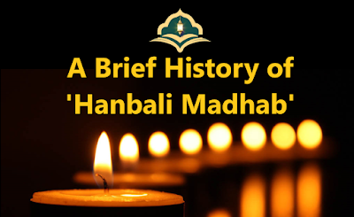 A Brief History of the Hanbali Madhab