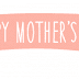  MOTHER'S DAY