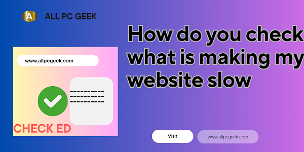 How do you check what is making my website slow?