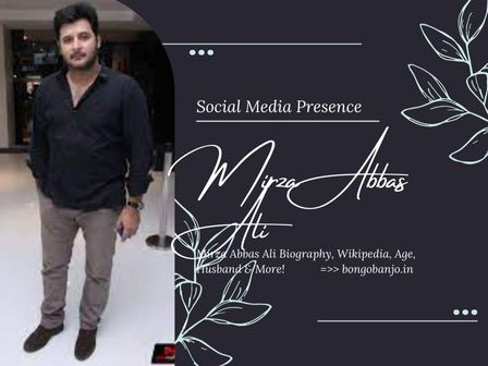 Mirza Abbas Ali Social Media Presence