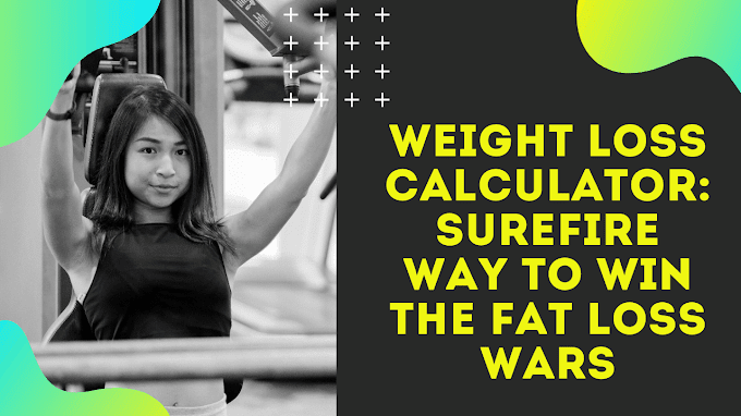 Surefire Way To Win The Fat Loss: Weight Loss Calculator