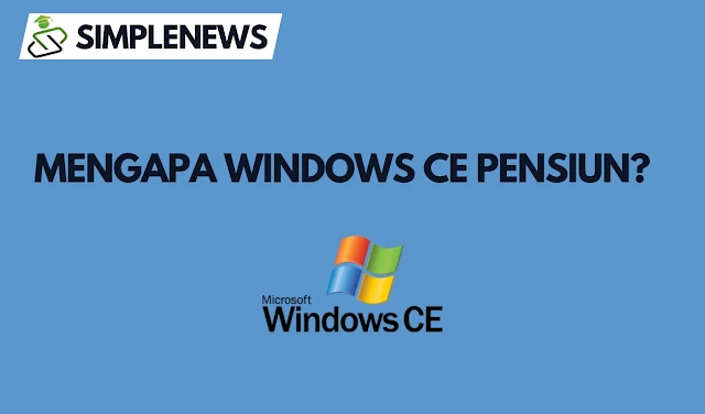 Mengapa Windows CE Pensiun www.simplenews.me