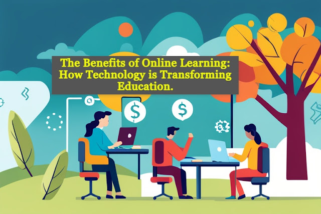 Online Learning, Benefits, Technology, Transforming Education