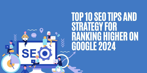 10 SEO Tips and Strategy for Ranking Higher on Google 2024