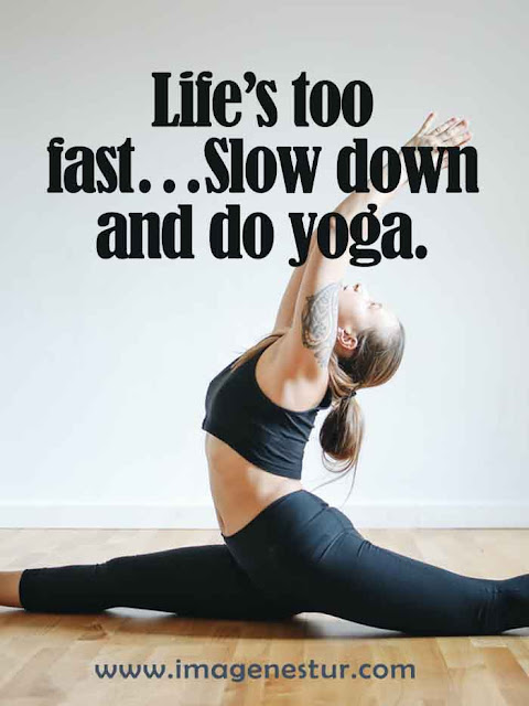 Lifes too fast Slow down and do yoga