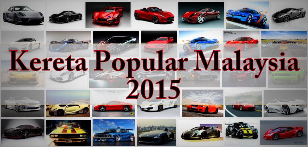 10 Kereta Paling Popular Di Malaysia 2015 Binmuhammad