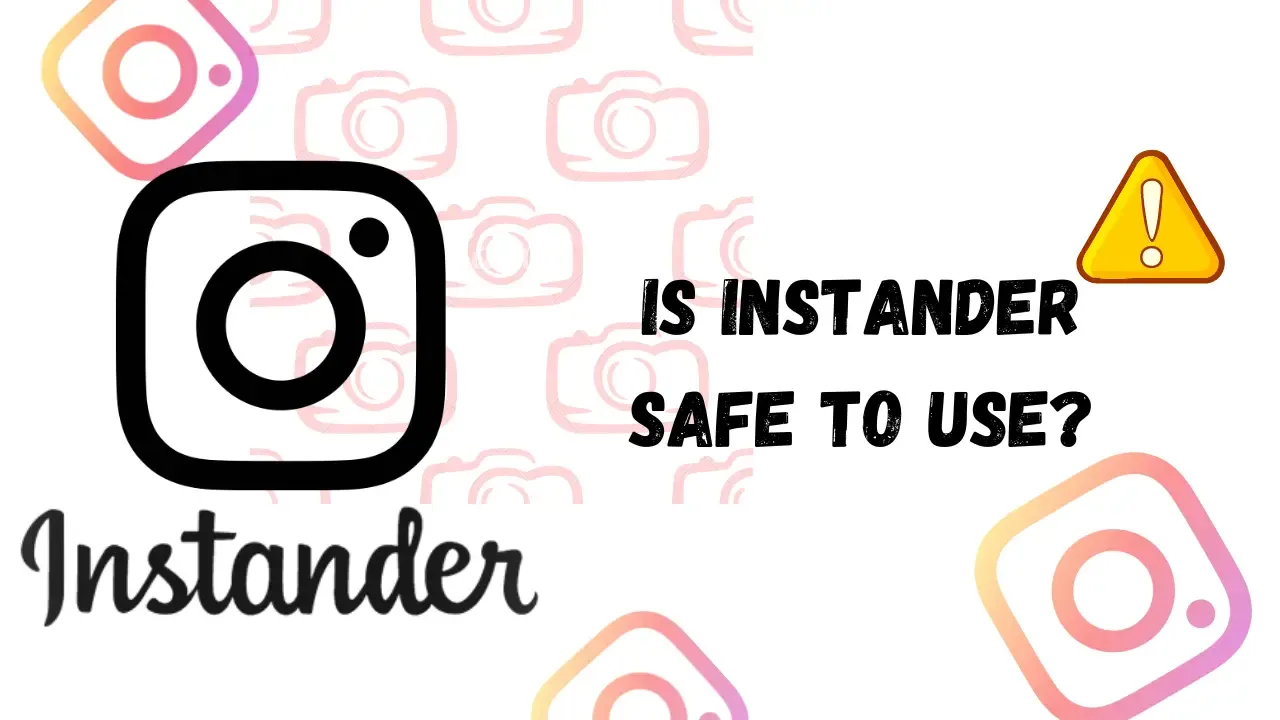 Is Instander Safe to use?