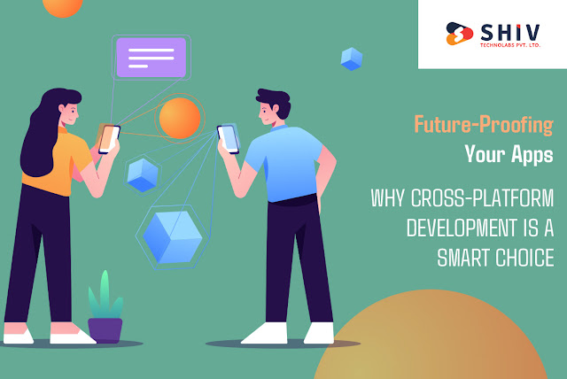Future-Proofing Your Apps: Why Cross-Platform Development Is a Smart Choice