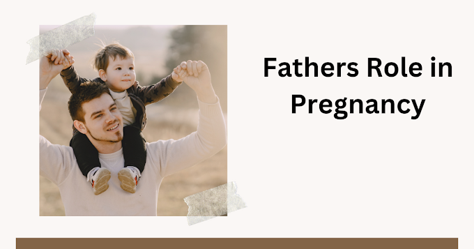 How can the father support her mother during pregnancy, labour and birth?