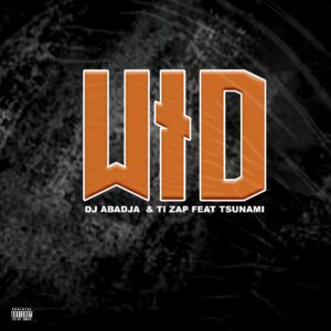 Baixar Música de Dj Abadja & Ti Zap – WID (Feat. Tsunami) Download MP3 2024