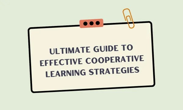 Ultimate Guide to Effective Cooperative Learning Strategies