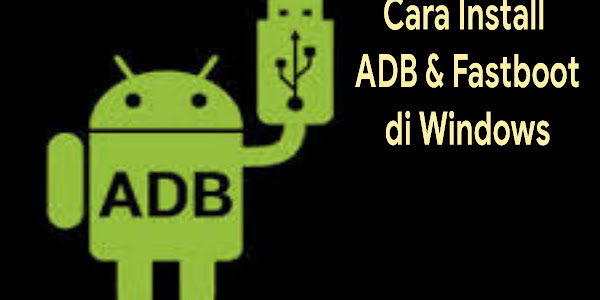 Cara Install ADB  Driver dan Fastboot di Windows