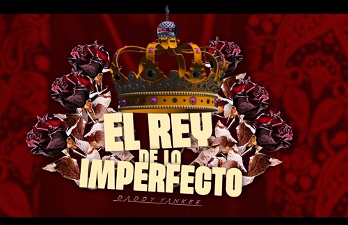 El Rey De Lo Imperfecto | Daddy Yankee Lyrics