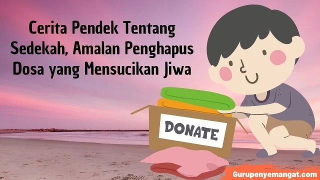 Cerita Pendek Tentang Sedekah, Amalan Penghapus Dosa yang Mensucikan Jiwa