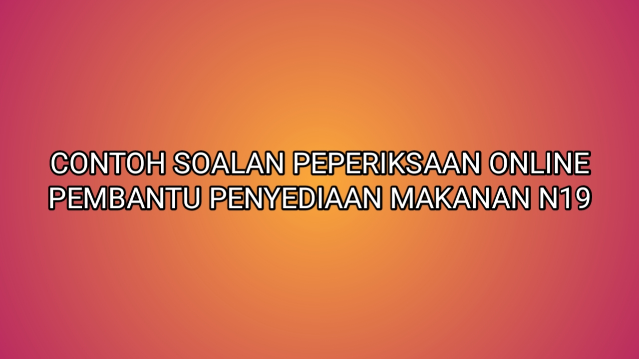 Contoh Soalan Peperiksaan Pembantu Penyediaan Makanan N19 