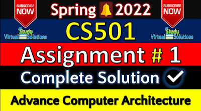 CS501 Assignment 1 Solution Spring 2022