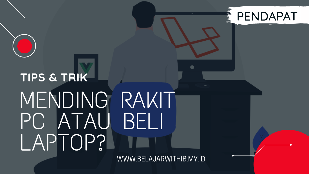 Mending Rakit PC Atau Beli Laptop