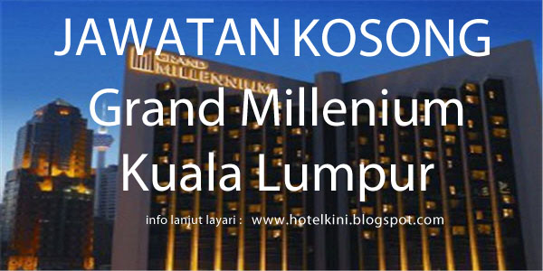 Jawatan Kosong Grand Millennium Kuala Lumpur 2017