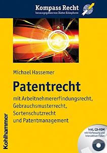 Patentrecht: mit Arbeitnehmererfindungsrecht, Gebrauchsmusterrecht, Sortenschutzrecht und Patentmanagement (Kompass Recht)