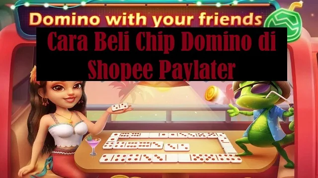 Cara Beli Chip Domino di Shopee Paylater