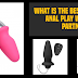 What Is The Best Way To Try Anal Play With Your Partner?