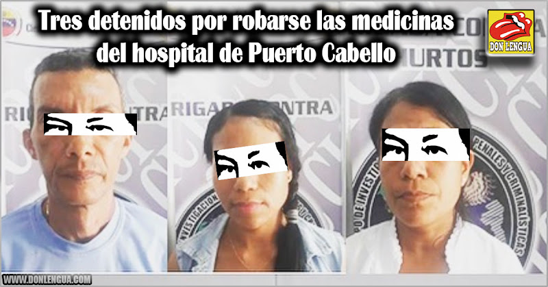 Tres detenidos por robarse las medicinas del hospital de Puerto Cabello