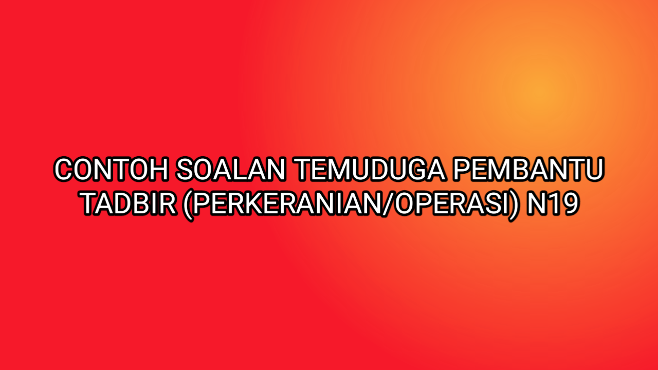 Contoh Soalan Temuduga Pembantu Tadbir (Perkeranian 