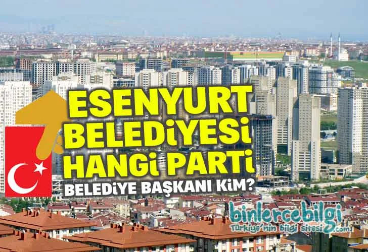 Esenyurt Belediyesi Hangi Parti? Esenyurt Belediye Başkanı kim? Esenyurt Belediye Başkanı hangi partiden? Esenyurt son yerel seçim sonuçları.