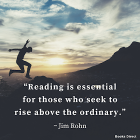“Reading is essential for those who seek to rise above the ordinary.”  ~ Jim Rohn