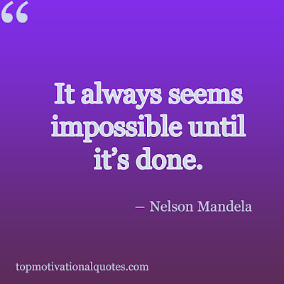 Famous nelson mandela quote - it always seems impossible until it's done