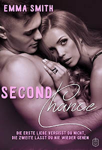 Second Chance: Die Erste Liebe vergisst du nicht, die Zweite lässt du nie wieder gehen (Chance-Reihe 1)