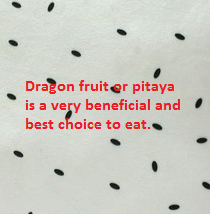 Dragon fruit or pitaya is a very beneficial and best choice to eat.   