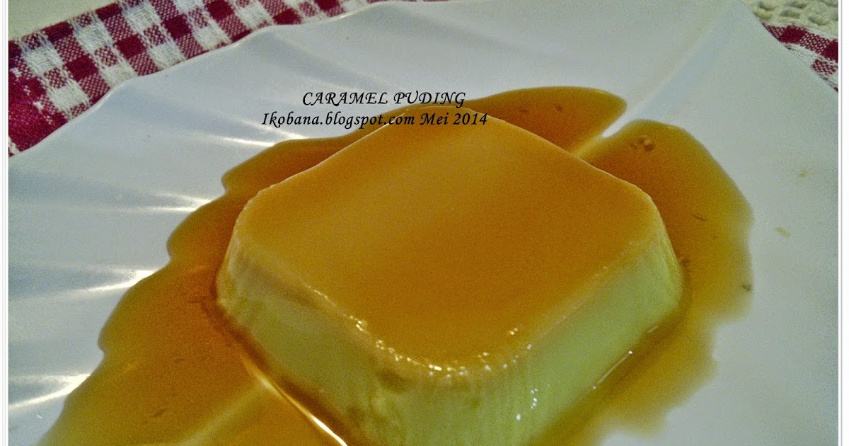 DAPUR IKOBANA: CARAMEL PUDING