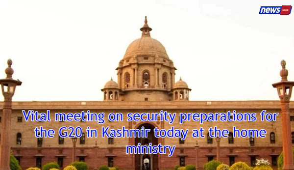 Vital meeting on security preparations for the G20 in Kashmir today at the home ministry
