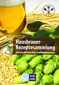 Hausbrauer-Rezeptesammlung: Prämierte Biere der Haus- und Hobbybrauertage: Alle prämierten Biere der Haus- und Hobbybrauertage