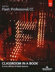 Abobe Flash Professional CC. Classroom in a book. Il corso ufficiale di Adobe Systems